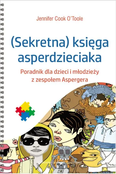 (Sekretna) ksi�ga asperdzieciaka. Poradnik dla dzieci i m�odzie�y z zespo�em Aspergera - Jennifer Cook O Toole