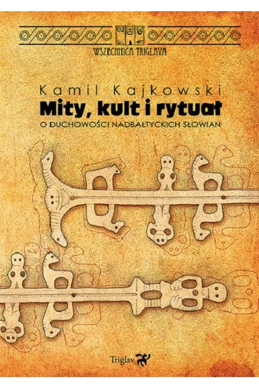 Mity kult i rytua�. O duchowo�ci nadba�tyckich S�owian - Kamil Kajkowski