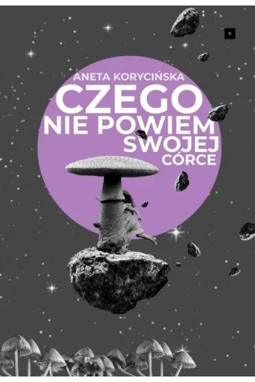 Czego nie powiem swojej c�rce - Aneta Koryci�ska