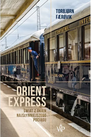 Orient express �wiat z okien najs�ynniejszego poci�gu - Torbjorn Faerovik