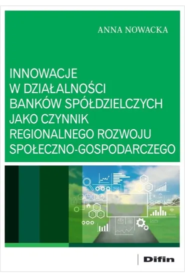 Innowacje w dzia�alno�ci bank�w sp�dzielczych jako czynnik regionalnego rozwoju spo�eczno-gospodarczego - Anna Nowacka