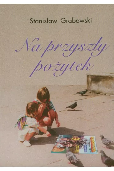 Na przysz�y po�ytek - Stanis�aw Grabowski