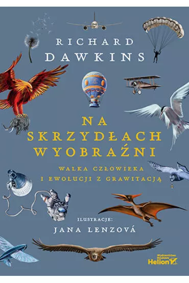 Na skrzyd�ach wyobra�ni. Walka cz�owieka i ewolucji z grawitacj� - Richard Dawkins