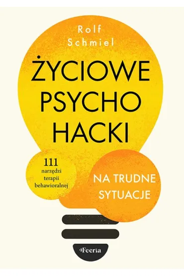 �yciowe psychohacki na trudne sytuacje - Rolf  Schmiel