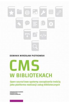eBook CMS w bibliotekach. Open source`owe systemy zarzdzania treci jako platforma realizacji usug bibliotecznych pdf