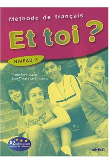 Et toi? Methode de francais. Niveau 3 - Lopes Marie-jose, Jean-Thierry Le Bougnec