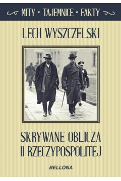 Skrywane oblicza II Rzeczypospolitej Lech Wyszczelski