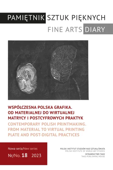 Wsp�czesna polska grafika. Od materialnej do wirtualnej matrycy i postcyfrowych praktyk. Pami�tnik Sztuk Pi�knych. 18/2023