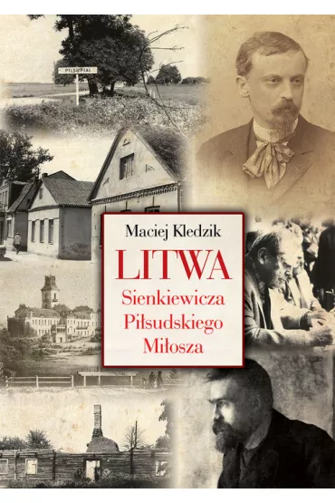 Litwa Sienkiewicza Pi�sudskiego Mi�osza - Maciej Kledzik