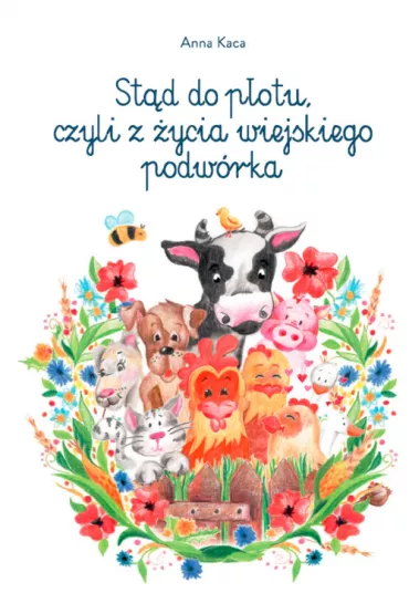 St�d do p�otu, czyli z �ycia wiejskiego podw�rka - Anna Kaca