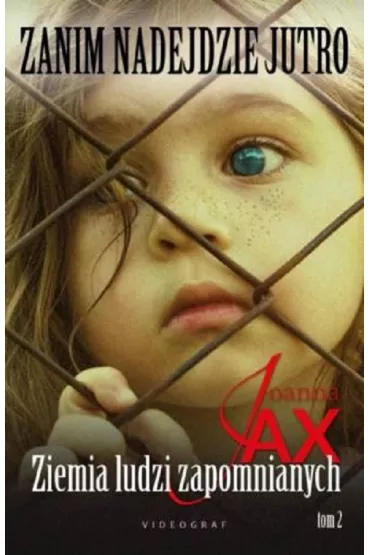 Ziemia ludzi zapomnianych. Zanim nadejdzie jutro. Tom 2 - Joanna Jax