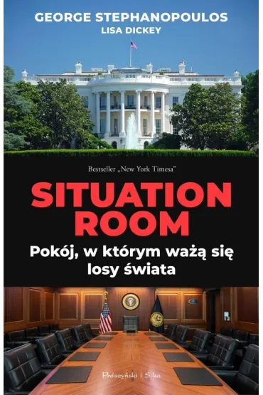 Situation Room. Pok�j, w kt�rym wa�� si� losy �wiata - George Stephanopoulos