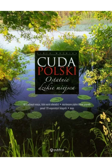 Cuda Polski Ostatnie dzikie miejsca - Piotr Pawe� Wo�niak