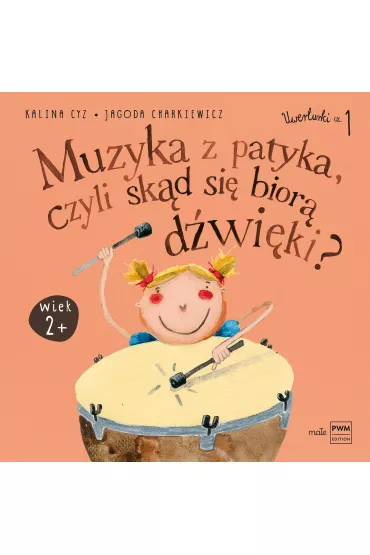 Uwerturki Cz�� 1. Muzyka z patyka, czyli sk�d si� bior� d�wi�ki - Jagoda Charkiewicz, Kalina Cyz