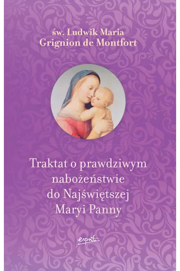 Traktat o prawdziwym nabo�e�stwie do Naj�wi�tszej Maryi Panny - Ludwik Maria Grignion de Montfort