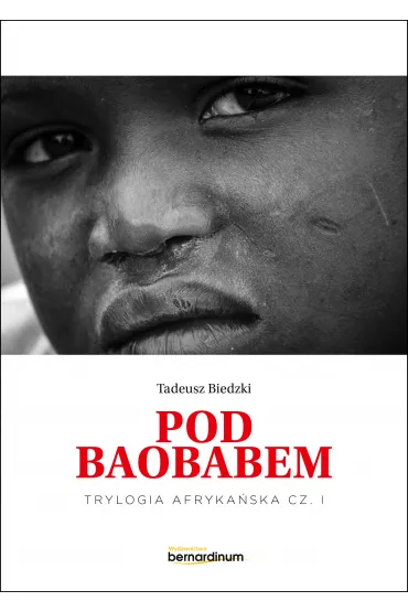 Pod Baobabem. Trylogia Afryka�ska. Tom 1 - Tadeusz Biedzki