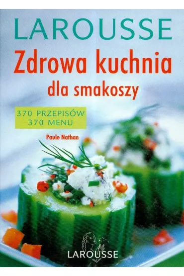 Zdrowa kuchnia dla smakoszy Larousse - Nathan Paule