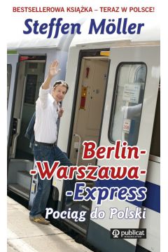Berlin-Warszawa-Express. Pocig do Polski (Steffen Moeller)