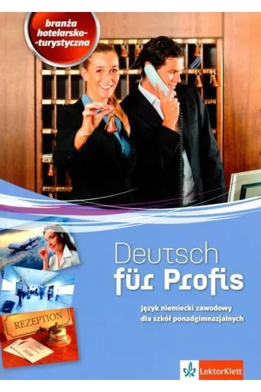 Deutsch fur Profis. Bran�a hotelarsko-turystyczna. J�zyk niemiecki zawodowy dla szk� ponadgimnazjalnych - Amadeusz Lipczak, Magdalena �awniczak, Kinga Olech