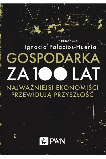 Gospodarka za 100 lat - Ignacio Palacios Huerta