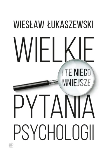 Wielkie i te nieco mniejsze pytania psychologii - Wies�aw �ukaszewski