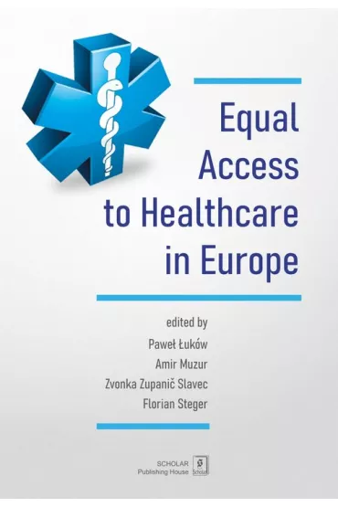 Equal Access to healthcare in Europe - Pawe� �uk�w, Amir Muzur, Florian  Steger, Zvonka Zupanic Slavec