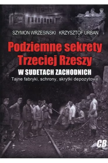 Podziemne sekrety Trzeciej Rzeszy w Sudetach Zachodnich - Szymon Wrzesi�ski, Krzysztof Urban
