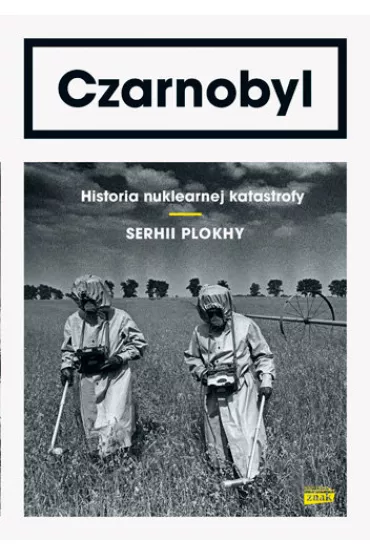 Czarnobyl. Historia nuklearnej katastrofy - Serhii Plokhy
