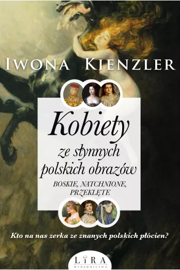 Kobiety ze s�ynnych polskich obraz�w. Boskie, natchnione, przekl�te - Iwona Kienzler