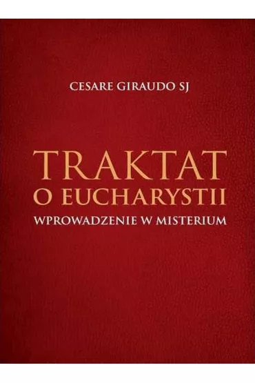 Traktat o Eucharystii. Wprowadzenie w Misterium - Cesare Giraudo