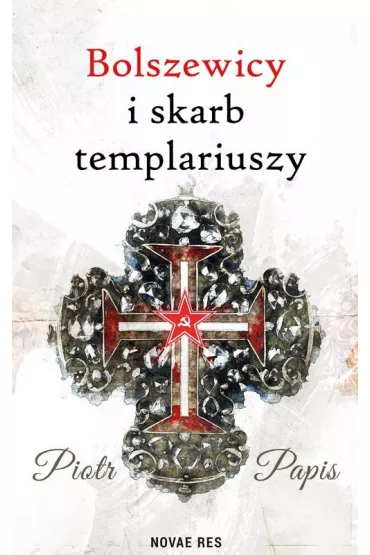 Bolszewicy i skarb templariuszy - Piotr Papis