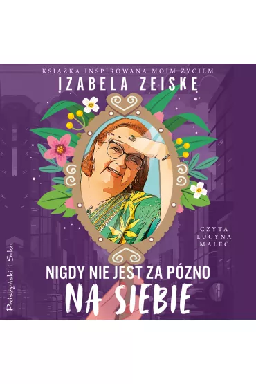 Audiobook Nigdy nie jest za pno na siebie mp3 - Izabela Zeiske