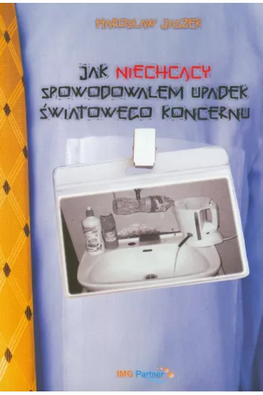 Jak niechc�cy spowodowa�em upadek �wiatowego koncernu - Jaszek Haros�aw