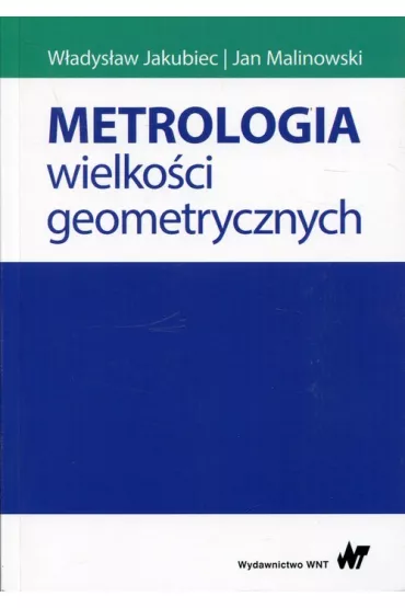 Metrologia wielko�ci geometrycznych - Jan Malinowski, W�adys�aw Jakubiec