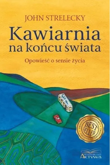 Kawiarnia na ko�cu �wiata. Opowie�� o sensie �ycia - John  Strelecky