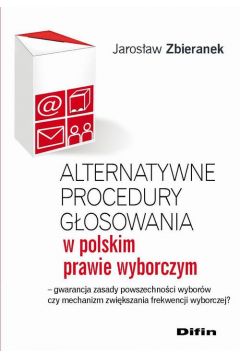 eBook Alternatywne procedury gosowania w polskim prawie wyborczym. Gwarancja zasady powszechnoci wyborw czy mechanizm zwikszania frekwencji wyborczej? pdf