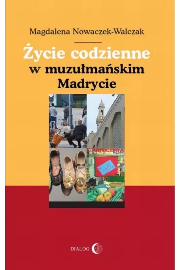 �ycie codzienne w muzu�ma�skim Madrycie - Magdalena Nowaczek-Walczak