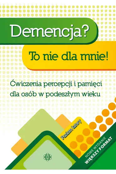 Demencja? To nie dla mnie! Poziom �atwy �wiczenia percepcji i pami�ci dla os�b w podesz�ym wieku - Magdalena Hinz