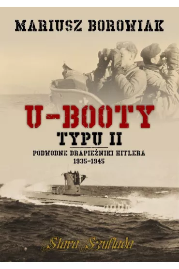 U-Booty typu II. Podwodne drapie�niki Hitlera 1935 - Mariusz Borowiak