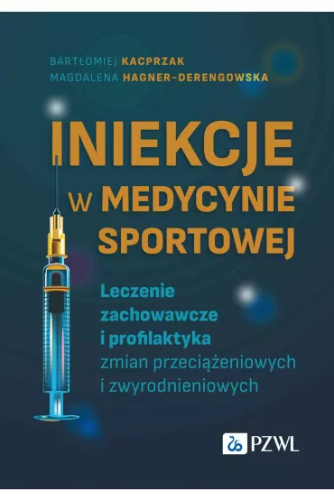 Iniekcje w medycynie sportowej. Leczenie zachowawcze i profilaktyka zmian przeci��eniowych i zwyrodnieniowych - Bart�omiej Kacprzak