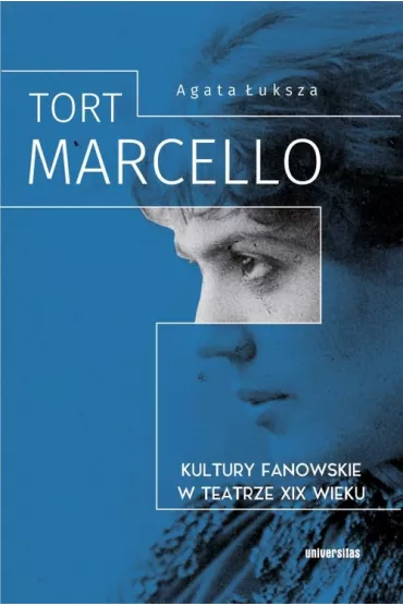 Tort Marcello. Kultury fanowskie w teatrze XIX wieku - Agata uksza