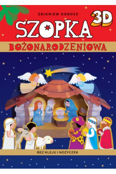 Szopka Bo�onarodzeniowa 3D bez kleju i no�yczek - Zbigniew Dobosz