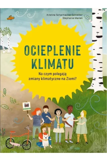 Ocieplenie klimatu. Na czym polegaj� zmiany klimatyczne na Ziemi? - Kristina  Scharmacher-Schreiber, Stephanie Marian