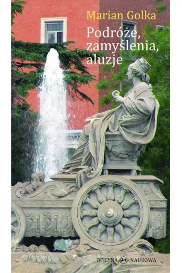 Podr�e, zamy�lenia, aluzje - Marian Golka