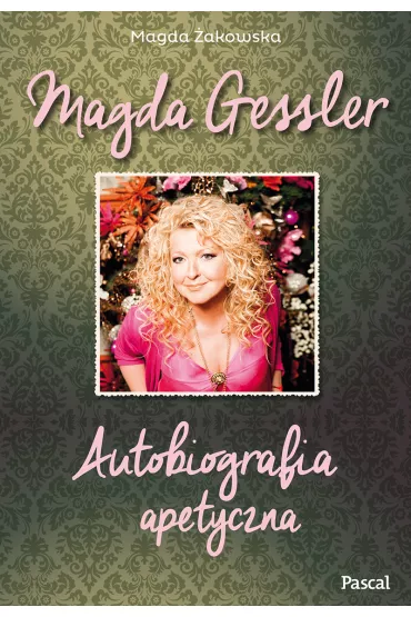 Magda Gessler. Autobiografia apetyczna - Magda �akowska