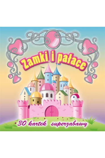 30 kartek superzabawy. Zamki i pa�ace