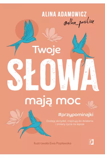 eBook Twoje s�owa maj� moc. Dodaj� skrzyde�, inspiruj� do dzia�ania i zmiany �ycia na lepsze mobi epub - Alina Adamowicz