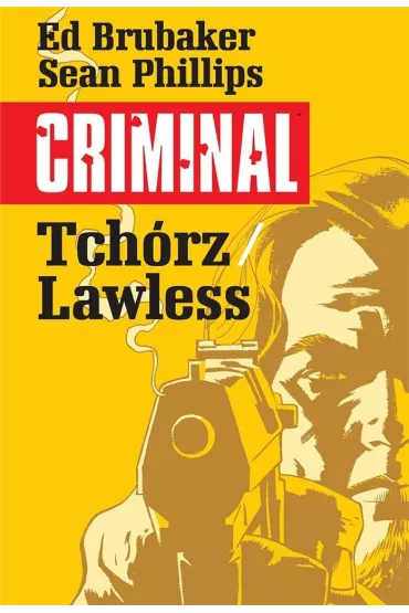 Tch�rz. Lawless. Criminal. Tom 1 - Ed Brubaker, Sean Phillips