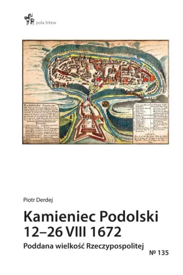 Kamieniec podolski 12-26 viii 1672 - Piotr Derdej