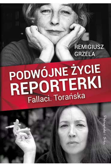 Podw�jne �ycie reporterki. Fallaci. Tora�ska - Remigiusz Grzela